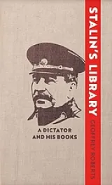 Gofrrey Roberts: Stalin's Library, A Dictator and his Books