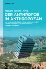 978-3-11-066525-3;Bajohr-Der Anthropos im Anthropozän.jpg - Bild