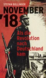  978-3-360-01884-7;Bollinger-November '18-Als die Revolution nach Deutschland kam.jpg - Bild