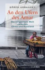  978-3-406-76852-1;Urbansky-AnDenUfernDesAmur.jpg - Bild