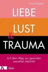  978-3-466-34743-8;Ruppert-Liebe,Lust und Trauma.jpg - Bild