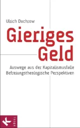  978-3-466-37069-6;Duchrow;Gieriges-Geld.jpg - Bild