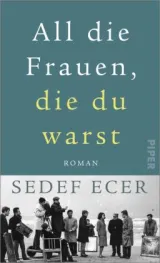  978-3-492-07131-4;Ecer-AllDieFrauenDieDuWarst.jpg - Bild