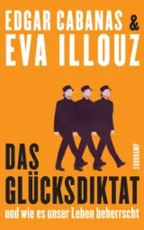  978-3-518-46998-9;Illouz_Cabanas_Das Glücksdiktat.jpg - Bild