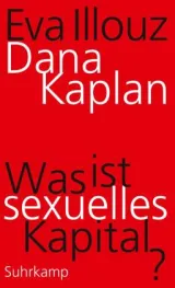  978-3-518-58772-0;Kaplan-Illouz-WasIstSexuellesKapital.jpg - Bild