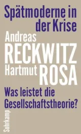 978-3-518-58775-1;Reckwitz-Rosa-SpätmoderneInDerKrise.jpg - Bild
