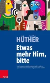  978-3-525-40624-3;Hüther-Etwas mehr Hirn, bitte.jpg - Bild