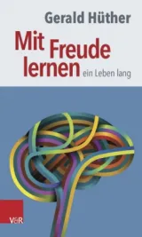  978-3-525-70182-9;Hüther-Mit-Freude-lernen.jpg - Bild