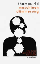 Maschinendämmerung  Eine kurze Geschichte der Kybernetik von Thomas Rid
