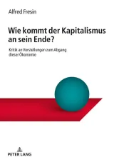  978-3-631-78490-7;Fresin-Wie kommt der Kapitalismus an sein Ende.jpg - Bild