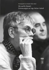 Abele-Aicher-Die-Sanfte-Gewalt-Erinnerungen-an-Inge-Aicher-Scholl.jpg - Bild