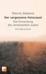978-3-8333-0673-0;Desbois-Vergessene-Holocaust.jpg - Bild