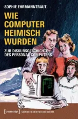  978-3-8376-4531-6;Ehrmanntraut-Wie Computer heimisch wurden.jpg - Bild