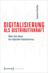  978-3-8376-5422-6;Pfeiffer-DigitalisierungAlsDistributivkraft.jpg - Bild