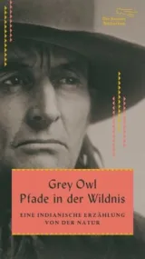 978-3-8477-0420-1;GreyOwl-PfadeInDieWildnis.jpg - Bild