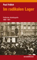 Paul Frölich: Im radikalen Lager.  Politische Autobiographie 1900 - 1921