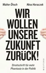  978-3-86489-331-5;Ötsch-Horaczek-WirWollenUnsereZukunftZurück.jpg - Bild