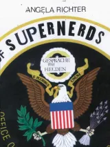 Supernerds. Digitale Dissidenten - Gespräche mit Helden. Von Angela Richter