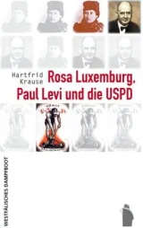  978-3-89691-274-9;Krause-Rosa Luxemburg, Paul Levi und die USPD.jpg - Bild