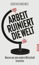  978-3-939816-74-4;Moewes-Arbeit ruiniert die Welt.jpg - Bild