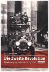  978-3-95410-062-0; Weipert-Zweite Revolution-Rätebewegung-Berlin.jpg - Bild