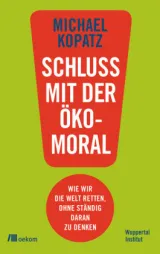  978-3-96238-131-8;Kopatz-Schluss mit der Ökomoral.jpg - Bild