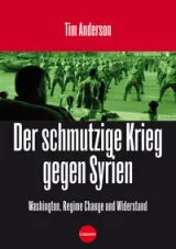 Der Schmutzige Krieg gegen Syrien Von Tim Anderson