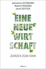  978-3-99001-419-6;Gutmann-Rogner-Zotter-EineNeueWirtschaft.jpg - Bild