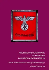  ARCHIVE UND ARCHIVARE IN FRANKEN IM NATIONALSOZIALISMUS.jpg - Bild