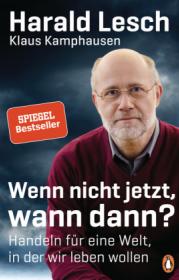  978-3-328-60021-3;Lesch_Kamphausen-Wenn nicht jetzt, wann dann.jpg - Bild
