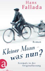 Kleiner Mann - was nun?  Roman. Erstmals in der Originalfassung  Fallada, Hans