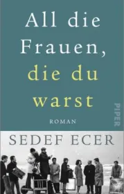  978-3-492-07131-4;Ecer-AllDieFrauenDieDuWarst.jpg - Bild