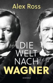  978-3-498-00185-8;Ross-DieWeltNachWagner.jpg - Bild