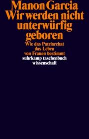  978-3-518-30034-3;Garcia-Wir werden nicht unterwürfig geboren.jpg - Bild