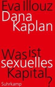  978-3-518-58772-0;Kaplan-Illouz-WasIstSexuellesKapital.jpg - Bild