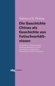  978-3-534-40021-8;Philipp-Die Geschichte Chinas als Geschichte von Fetischverhältnissen.jpg - Bild