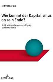  978-3-631-78490-7;Fresin-Wie kommt der Kapitalismus an sein Ende.jpg - Bild