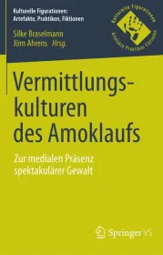  978-3-658-16601-4;Braselmann-Vermittlungskulturen des Amoklaufs.jpg - Bild