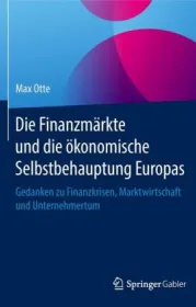  978-3-658-23178-1;Otte-Die Finanzmärkte und die ökonomische Selbstbehauptung Europas.jpg - Bild
