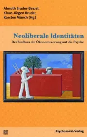 Der Einfluss der Ökonomisierung auf die Psyche  Hrsg. Almuth Bruder-Bezzel u.a.
