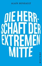 978-3-86489-298-1;Deneault-DieHerrschaftDerExtremenMitte.jpg - Bild