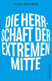 978-3-86489-298-1;Deneault-DieHerrschaftDerExtremenMitte.jpg - Bild