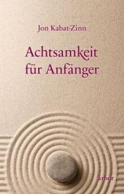  978-3-86781-264-1;Kabat-Zinn-Achtsamkeit für Anfänger.jpg - Bild