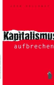 978-3-89691-863-5;Holloway-KapitalismusAufbrechen+.jpeg - Bild