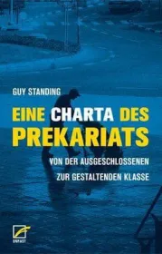 Eine Charta des Prekariats.  Von der ausgeschlossenen zur gestaltenden Klasse. Von Gay Standing