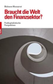  978-3-89965-725-8;Massarrat-Braucht-die-Welt-den-Finanzsektor.jpg - Bild