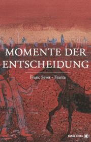  978-3-903290-21-1;Sever-MomenteDerEntscheidung.jpg - Bild