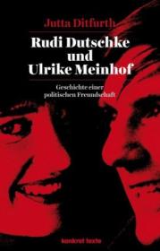  978-3-930786-83-1;Ditfurth-Rudi Dutschke und Ulrike Meinhof.jpg - Bild