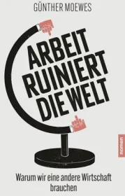 978-3-939816-74-4;Moewes-Arbeit ruiniert die Welt.jpg - Bild