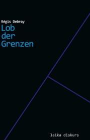  978-3-944233-60-4;Debray-Lob der Grenzen.jpg - Bild